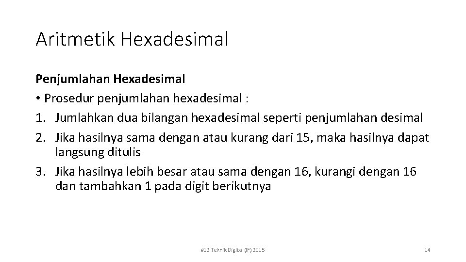 Aritmetik Hexadesimal Penjumlahan Hexadesimal • Prosedur penjumlahan hexadesimal : 1. Jumlahkan dua bilangan hexadesimal