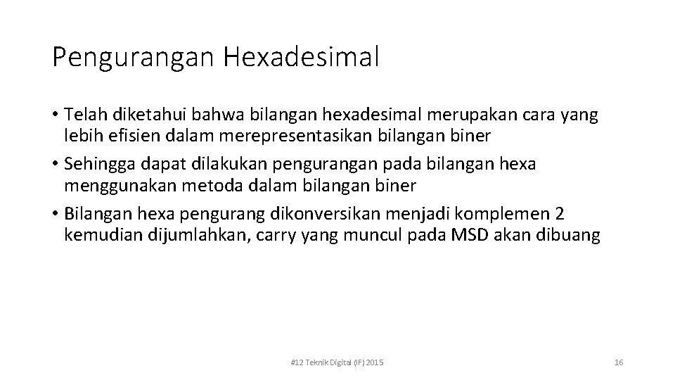 Pengurangan Hexadesimal • Telah diketahui bahwa bilangan hexadesimal merupakan cara yang lebih efisien dalam