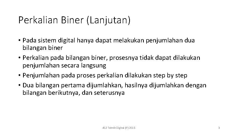 Perkalian Biner (Lanjutan) • Pada sistem digital hanya dapat melakukan penjumlahan dua bilangan biner