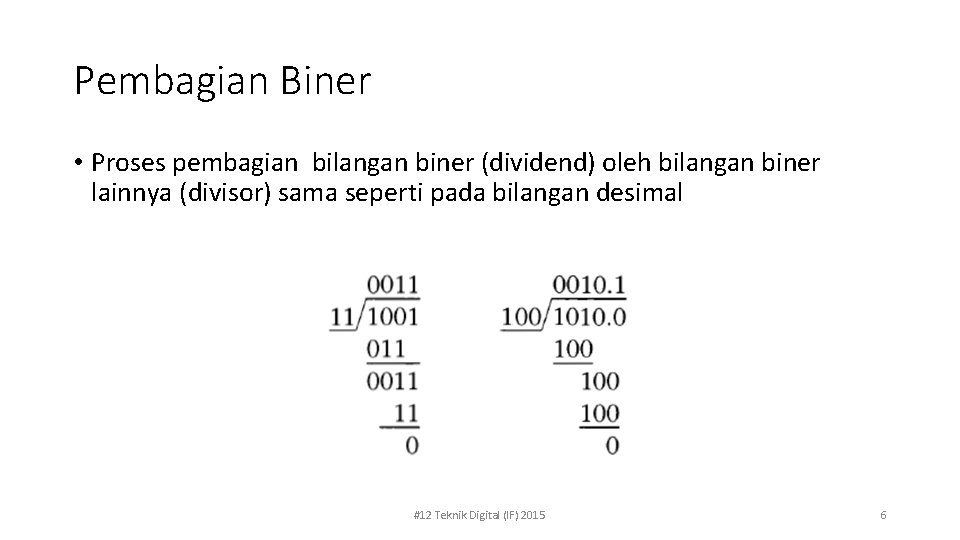 Pembagian Biner • Proses pembagian bilangan biner (dividend) oleh bilangan biner lainnya (divisor) sama