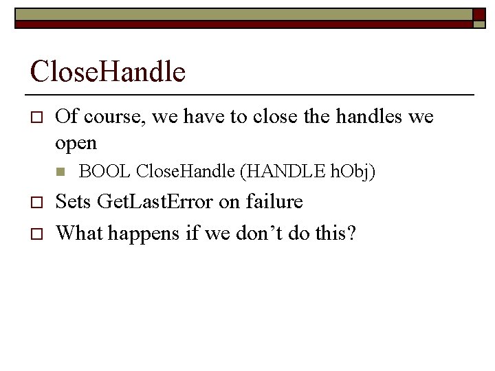 Close. Handle o Of course, we have to close the handles we open n