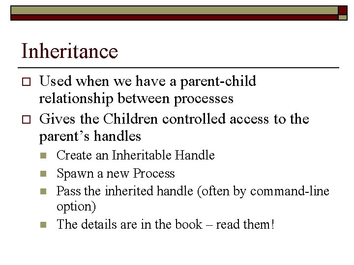 Inheritance o o Used when we have a parent-child relationship between processes Gives the