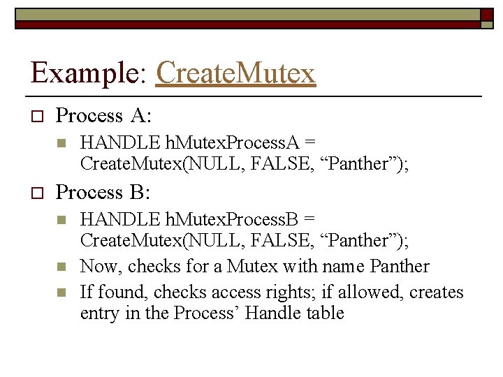 Example: Create. Mutex o Process A: n o HANDLE h. Mutex. Process. A =