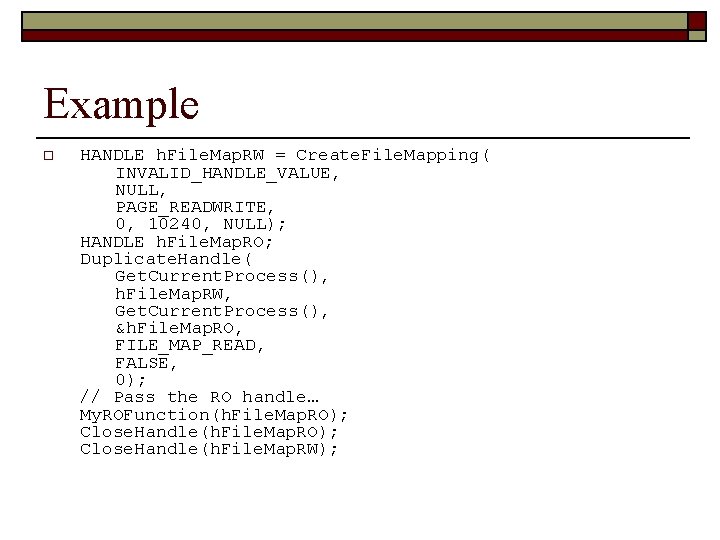Example o HANDLE h. File. Map. RW = Create. File. Mapping( INVALID_HANDLE_VALUE, NULL, PAGE_READWRITE,