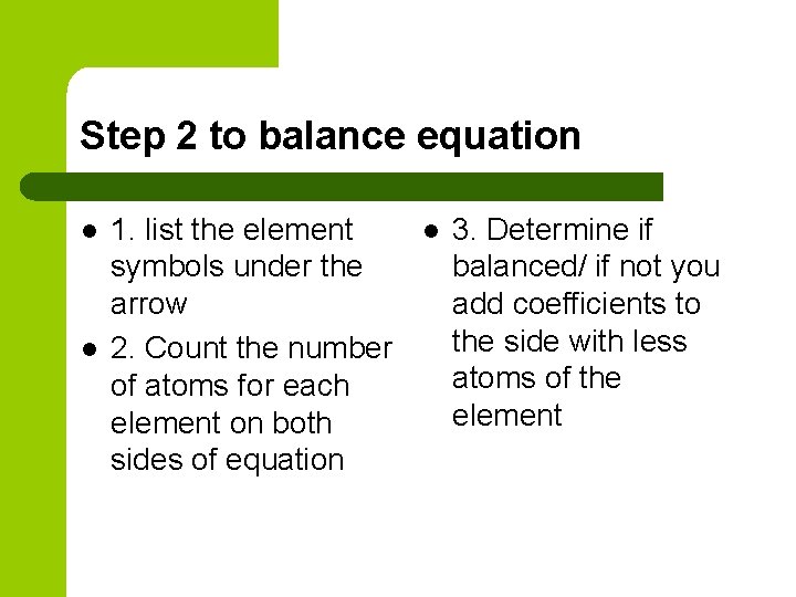 Step 2 to balance equation l l 1. list the element symbols under the