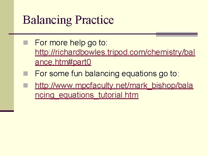 Balancing Practice n For more help go to: http: //richardbowles. tripod. com/chemistry/bal ance. htm#part