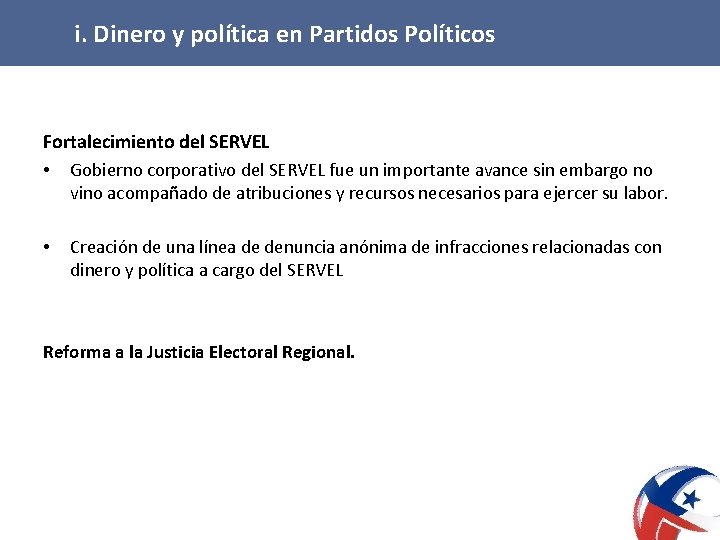 i. Dinero y política en Partidos Políticos Fortalecimiento del SERVEL • Gobierno corporativo del