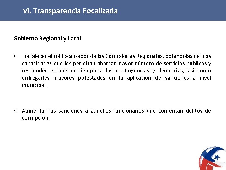 vi. Transparencia Focalizada Gobierno Regional y Local • Fortalecer el rol fiscalizador de las