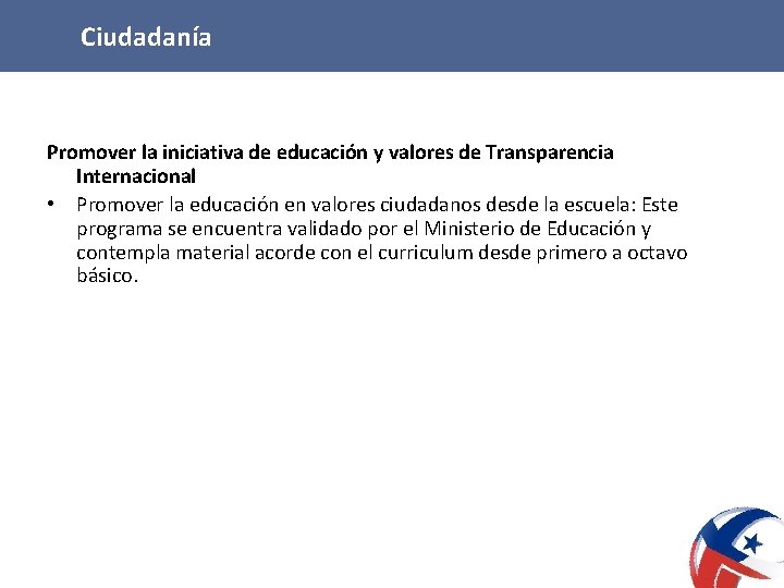 Ciudadanía Promover la iniciativa de educación y valores de Transparencia Internacional • Promover la