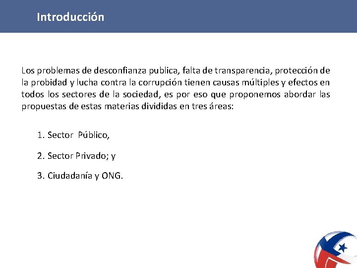 Introducción Los problemas de desconfianza publica, falta de transparencia, protección de la probidad y