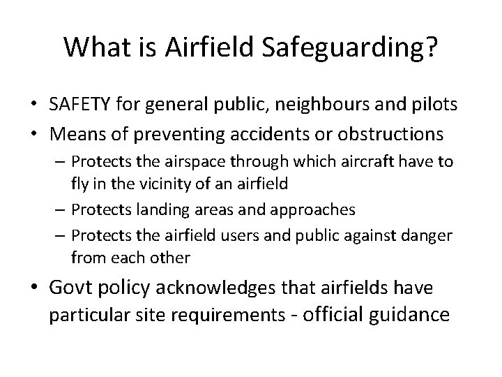 What is Airfield Safeguarding? • SAFETY for general public, neighbours and pilots • Means