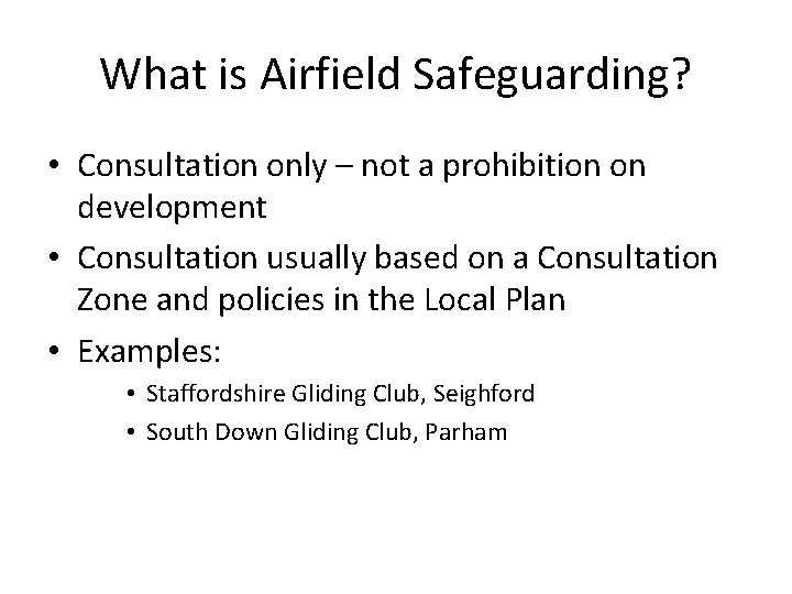 What is Airfield Safeguarding? • Consultation only – not a prohibition on development •