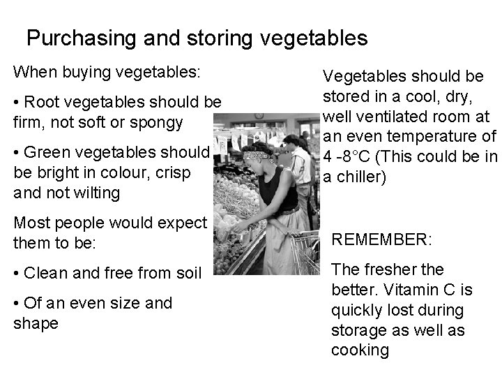 Purchasing and storing vegetables When buying vegetables: • Root vegetables should be firm, not