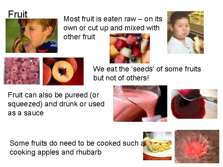 Fruit Most fruit is eaten raw – on its own or cut up and