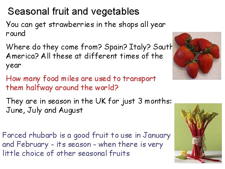 Seasonal fruit and vegetables You can get strawberries in the shops all year round