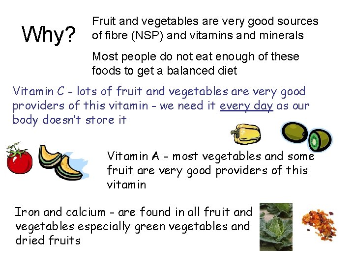 Why? Fruit and vegetables are very good sources of fibre (NSP) and vitamins and