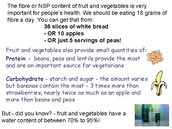 The fibre or NSP content of fruit and vegetables is very important for people’s