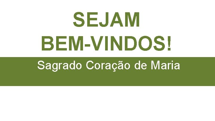 SEJAM BEM-VINDOS! Sagrado Coração de Maria 