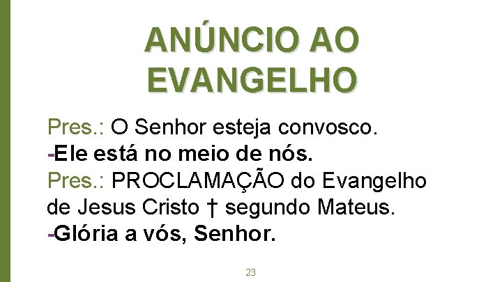 ANÚNCIO AO EVANGELHO Pres. : O Senhor esteja convosco. -Ele está no meio de