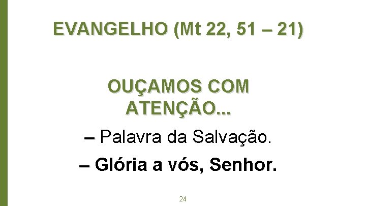 EVANGELHO (Mt 22, 51 – 21) OUÇAMOS COM ATENÇÃO. . . ‒ Palavra da