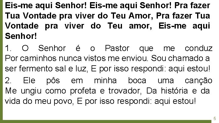 Eis-me aqui Senhor! Pra fazer Tua Vontade pra viver do Teu Amor, Pra fazer