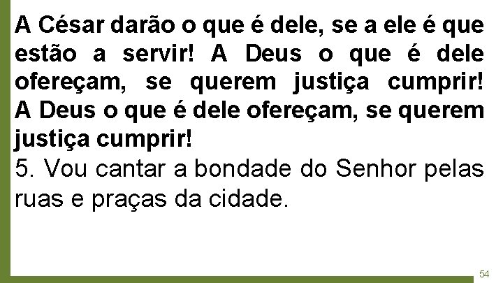 A César darão o que é dele, se a ele é que estão a