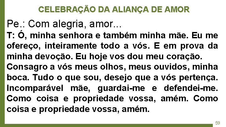 CELEBRAÇÃO DA ALIANÇA DE AMOR Pe. : Com alegria, amor. . . T: Ó,