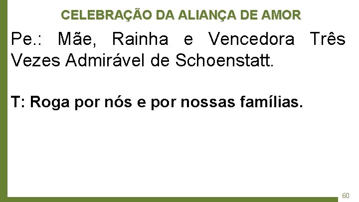 CELEBRAÇÃO DA ALIANÇA DE AMOR Pe. : Mãe, Rainha e Vencedora Três Vezes Admirável