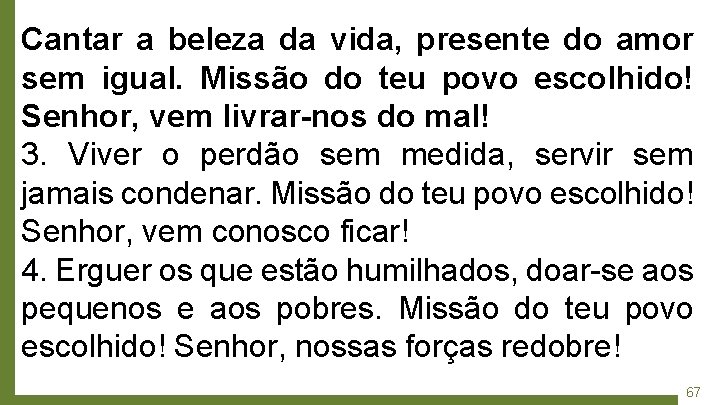 Cantar a beleza da vida, presente do amor sem igual. Missão do teu povo