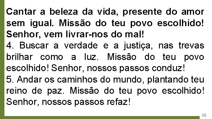 Cantar a beleza da vida, presente do amor sem igual. Missão do teu povo