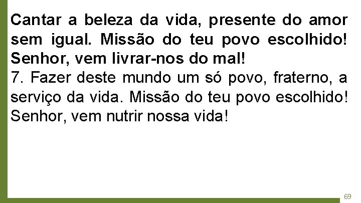 Cantar a beleza da vida, presente do amor sem igual. Missão do teu povo