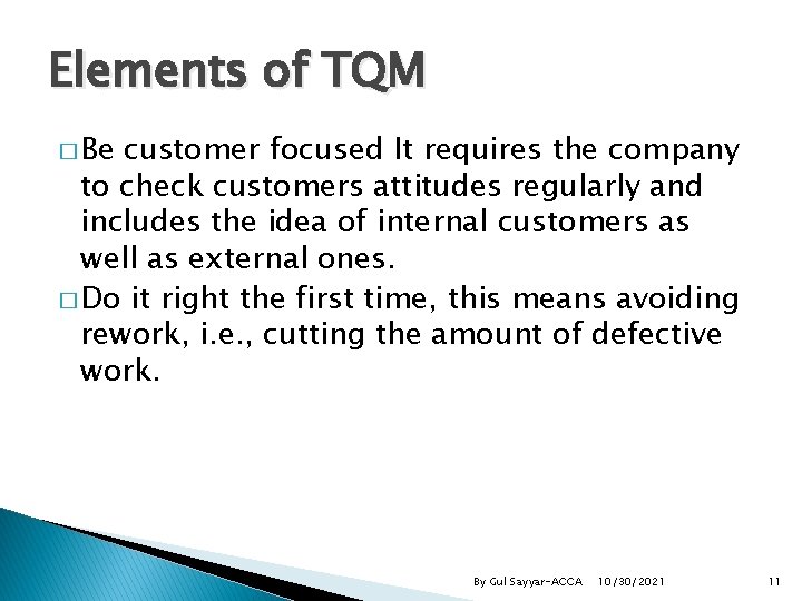 Elements of TQM � Be customer focused It requires the company to check customers