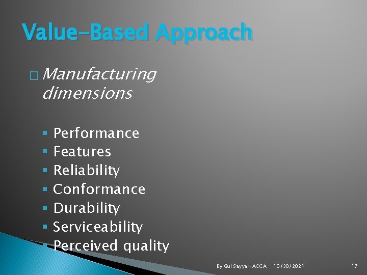 Value-Based Approach � Manufacturing dimensions Performance Features Reliability Conformance Durability Serviceability Perceived quality By