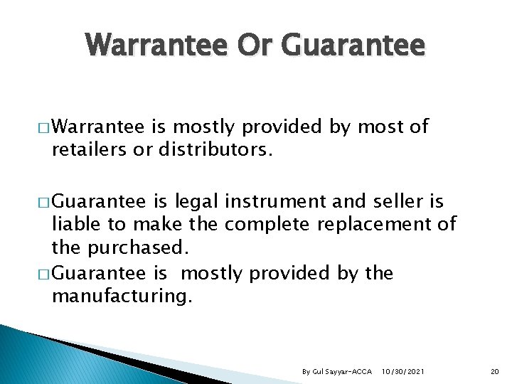 Warrantee Or Guarantee � Warrantee is mostly provided by most of retailers or distributors.