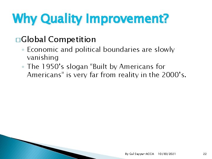 Why Quality Improvement? � Global Competition ◦ Economic and political boundaries are slowly vanishing