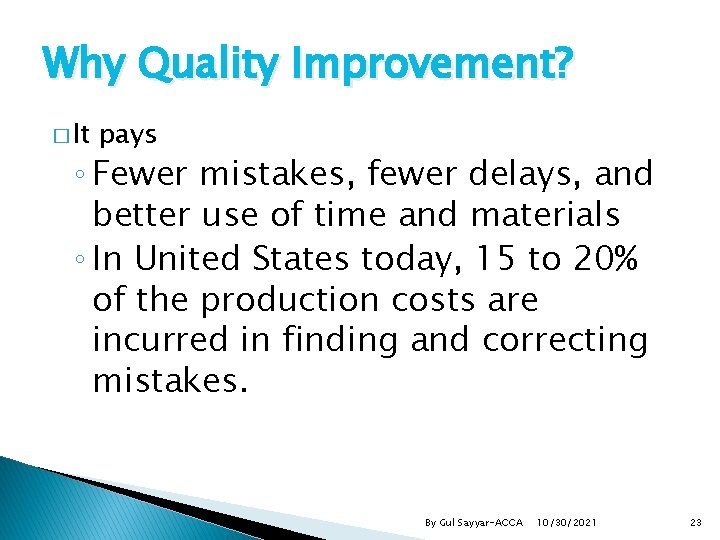 Why Quality Improvement? � It pays ◦ Fewer mistakes, fewer delays, and better use