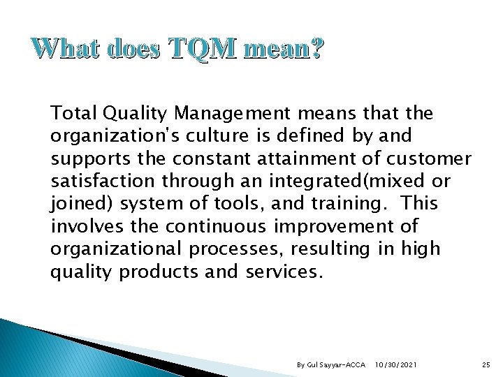 What does TQM mean? Total Quality Management means that the organization's culture is defined