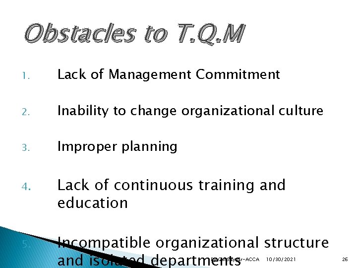 Obstacles to T. Q. M 1. Lack of Management Commitment 2. Inability to change