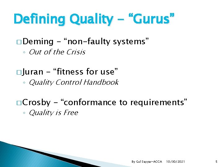 Defining Quality - “Gurus” � Deming - “non-faulty systems” ◦ Out of the Crisis