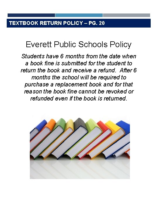 TEXTBOOK RETURN POLICY – PG. 20 Everett Public Schools Policy Students have 6 months