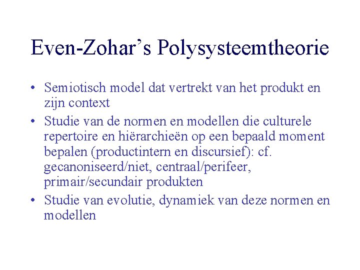 Even-Zohar’s Polysysteemtheorie • Semiotisch model dat vertrekt van het produkt en zijn context •