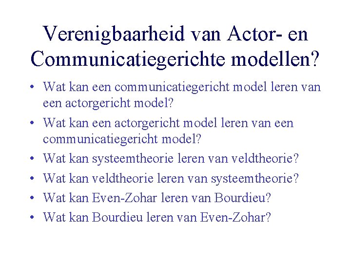 Verenigbaarheid van Actor- en Communicatiegerichte modellen? • Wat kan een communicatiegericht model leren van