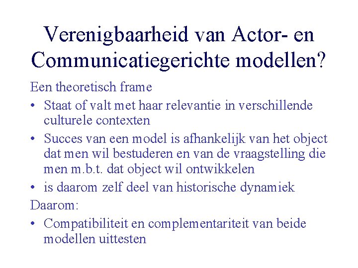 Verenigbaarheid van Actor- en Communicatiegerichte modellen? Een theoretisch frame • Staat of valt met