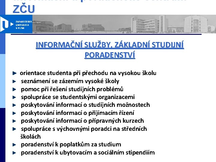 Informační a poradenské centrum ZČU INFORMAČNÍ SLUŽBY, ZÁKLADNÍ STUDIJNÍ PORADENSTVÍ orientace studenta při přechodu