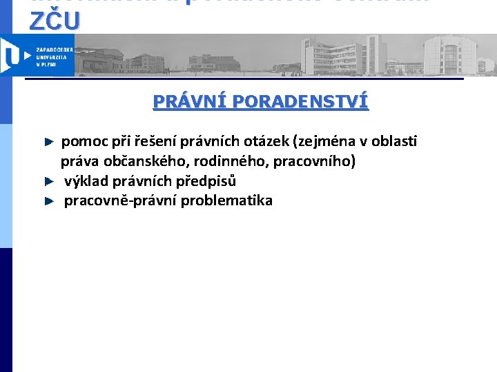 Informační a poradenské centrum ZČU PRÁVNÍ PORADENSTVÍ pomoc při řešení právních otázek (zejména v