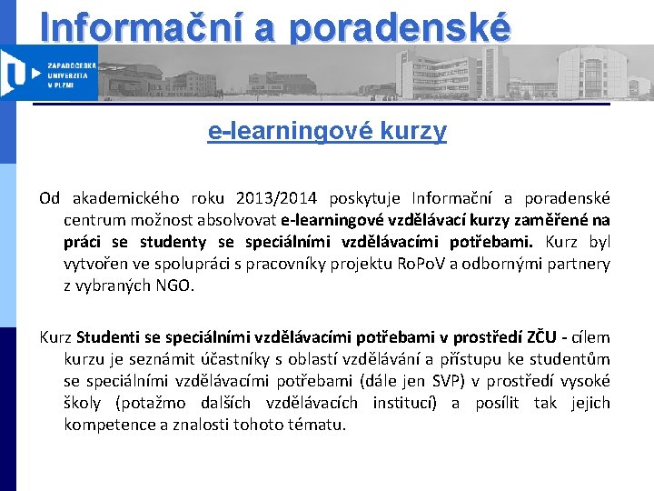 Informační a poradenské centrum ZČU e-learningové kurzy Od akademického roku 2013/2014 poskytuje Informační a