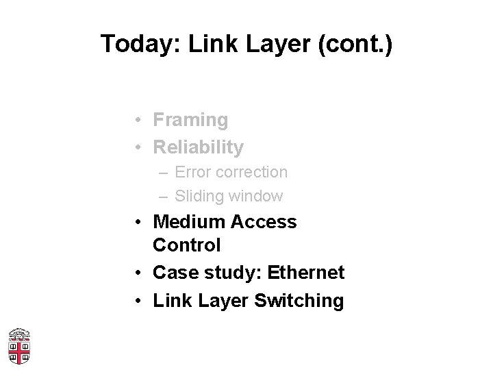 Today: Link Layer (cont. ) • Framing • Reliability – Error correction – Sliding
