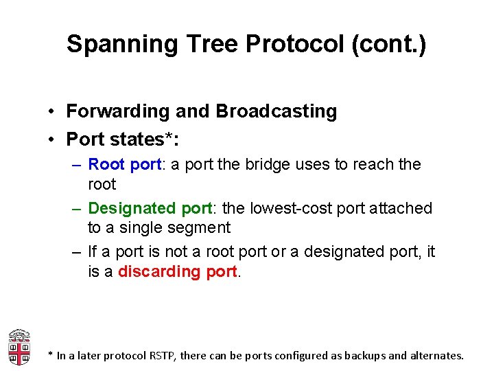 Spanning Tree Protocol (cont. ) • Forwarding and Broadcasting • Port states*: – Root