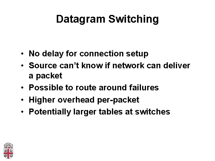 Datagram Switching • No delay for connection setup • Source can’t know if network