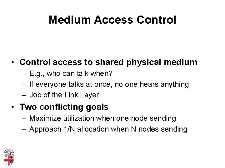 Medium Access Control • Control access to shared physical medium – E. g. ,